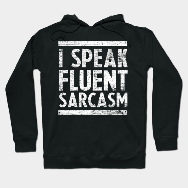 I Speak Fluent Sarcasm Hoodie by ShirtsShirtsndmoreShirts